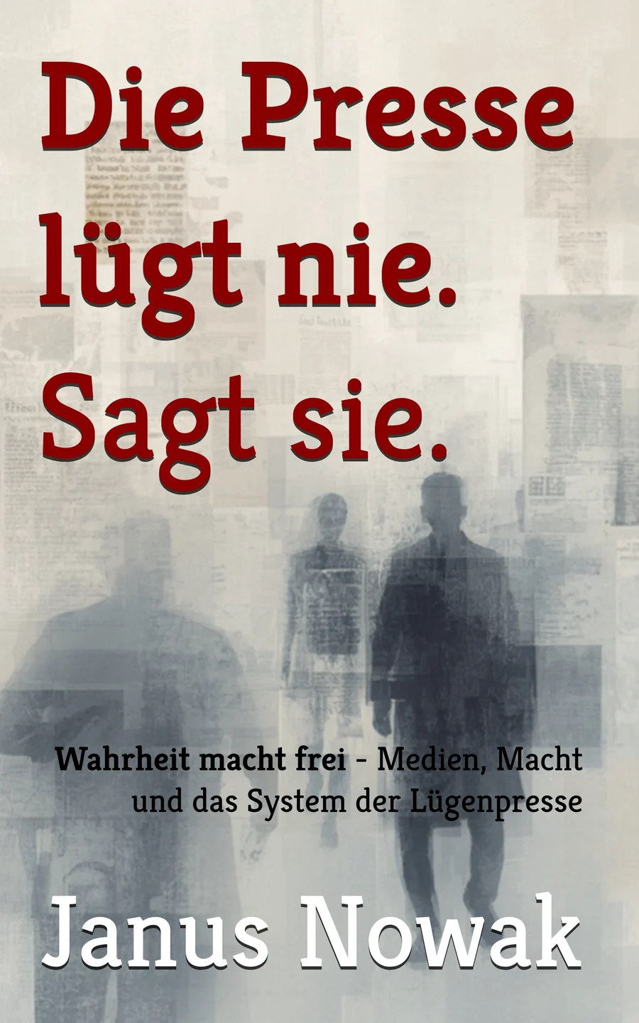 Cover des Buches Die Presse lügt nie. Sagt sie. von Janus Nowak